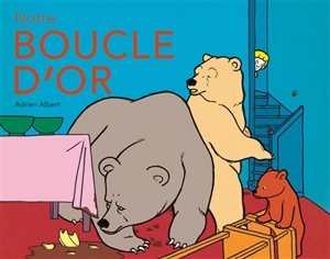 Notre Boucle d'or - Adrien Albert