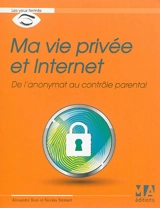 Ma vie privée et Internet : de l'anonymat au contrôle parental - Alexandre Boni