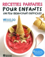 Recettes parfaites pour enfants un peu (beaucoup) difficiles : avec Wooloo - Savard, Caroline