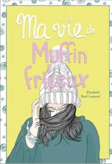 Ma vie de muffin frileux 7 - Elizabeth Baril-Lessard