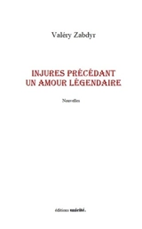 Injures précédant un amour légendaire - Valéry Zabdyr