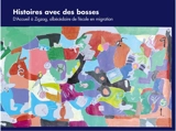 Histoires avec des bosses : d'accueil à zigzag, albécédaire de l'école en migration
