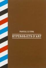 Hyperobjets d'art - Pascal Le Coq