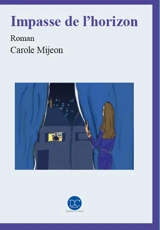 Impasse de l'horizon - Carole Mijeon