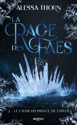 La rage des faes. Vol. 2. Le coeur du prince de l'hiver - Alessa Thorn