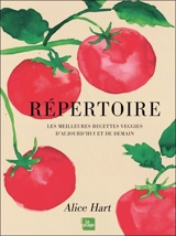 Répertoire : les meilleures recettes veggies d'aujourd'hui et de demain - Alice Hart