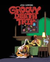 Groovy death trip - Josh Simmons