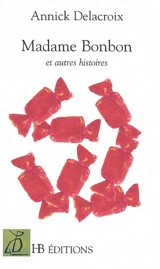 Madame Bonbon et autres histoires - Annick Delacroix