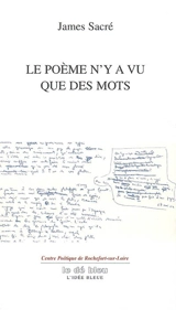 Le poème n'y a vu que des mots - James Sacré