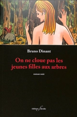 On ne cloue pas les jeunes filles aux arbres ! : roman noir - Bruno Dinant