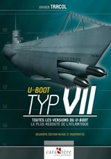 U-Boot Typ VII : toutes les versions du U-Boot le plus redouté de l'Atlantique - Xavier Tracol