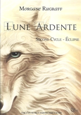 Lune ardente. Vol. 2. Eclipse - Morgane Rugraff