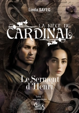 La nièce du cardinal : saga historique. Vol. 1. Le serment d'Henri - Linda Sayeg