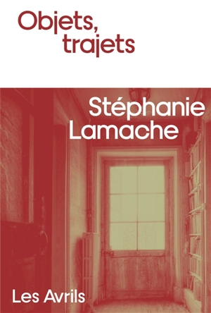 Objets, trajets - Stéphanie Lamache