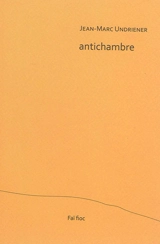 Antichambre - Jean-Marc Undriener