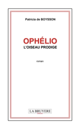 OPHELIO L'OISEAU PRODIGE - Patricia de Boysson