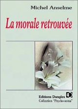 La morale retrouvée - Michel Anselme