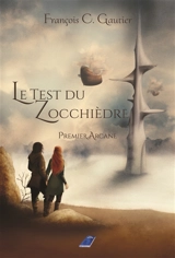 Le test du Zocchièdre. Vol. 1. Premier arcane - François C. Gautier
