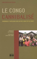 Le Congo cannibalisé : chronique et réflexion sur un pays sans Etat de droit - Walter De Kuyssche