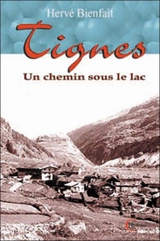 Tignes : un chemin sous le lac - Hervé Bienfait