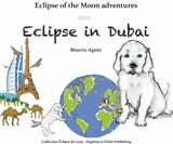 Eclipse of the Moon adventures. Vol. 2. Eclipse in Dubaï - Béatrix Agnès