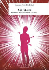 Art queer : histoire et théorie des représentations LGBTQIA+ - Quentin Petit Dit Duhal
