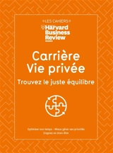 Carrière, vie privée, trouvez le juste équilibre : optimiser son temps, mieux gérer ses priorités, gagner en bien-être