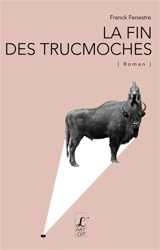 La fin des trucmoches - Franck Fenestre