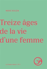 Treize âges de la vie d'une femme - Marie Rouzin