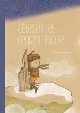 Célestin et l'enfant étoile - Romain Niveleau