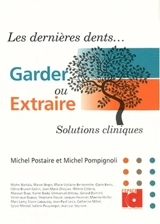 Les dernières dents : garder ou extraire ? : solutions cliniques - Michel Postaire