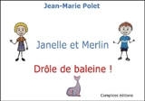 Janelle et Merlin : drôle de baleine ! - Jean-Marie Polet