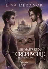 Les maîtres du crépuscule : 2 : Frères de sang - Lina Déranor
