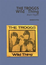 The Troggs : Wild thing - Alain Feydri