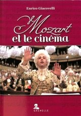 Mozart et le cinéma : 1909-2017 - Enrico Giacovelli