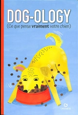 Dog-ology : ce que pense vraiment votre chien - Felix Osborne