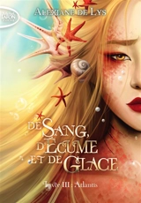 De sang, d'écume et de glace. Vol. 3. Atlantis - Alexiane de Lys