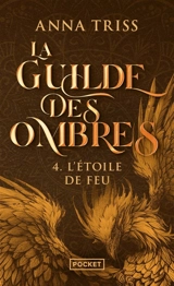 La guilde des ombres. Vol. 4. L'étoile de feu - Anna Triss