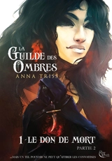 La guilde des ombres. Vol. 1. Le don de mort. Partie 2 - Anna Triss