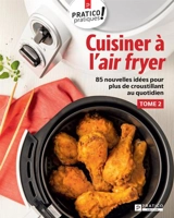 Cuisiner à l'air fryer : 85 nouvelles idées pour plus de croustillant au quotidien 2 - Pratico Édition