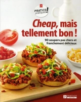 Cheap, mais tellement bon ! : 90 soupers pas chers et franchement délicieux - Pratico Édition