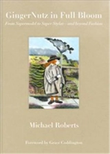 GingerNutz in Bloom : From Supermodel to Super Stylist and Beyond Fashion - Michael Roberts