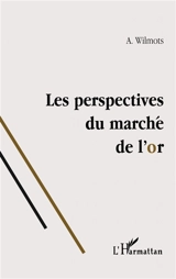 Les perspectives du marché de l'or - André Wilmots