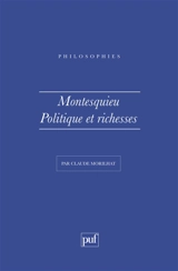 Montesquieu : politique et richesses - Claude Morilhat