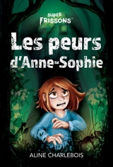 Les peurs d’Anne-Sophie : Frayeur à l’insectarium / Voyage d’enfer / Horrible disparition - Charlebois, Aline