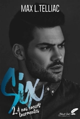 Six. Vol. 2. A nos coeurs tourmentés - Max L. Telliac