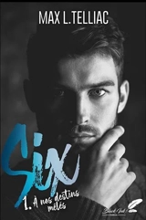 Six. Vol. 1. A nos destins mêlés - Max L. Telliac