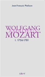 Wolfgang Amadeus Mozart. Vol. 1. 1756-1781 - Jean-François Phélizon