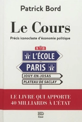 Le cours : précis iconoclaste d'économie politique : essai - Patrick Bord