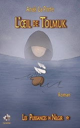 Les puissances de Nilgir. Vol. 1. L'oeil de Tolmuk - Anaïs La Porte